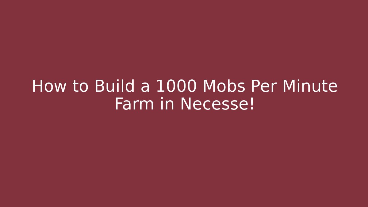 How to Build a 1000 Mobs Per Minute Farm in Necesse!