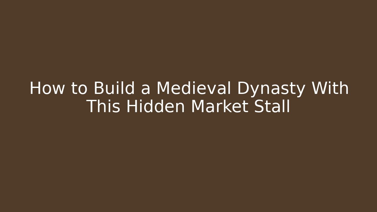 How to Build a Medieval Dynasty With This Hidden Market Stall