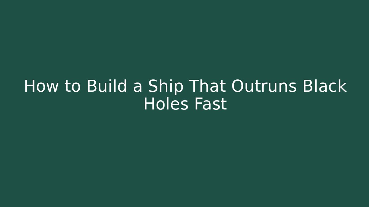 How to Build a Ship That Outruns Black Holes Fast