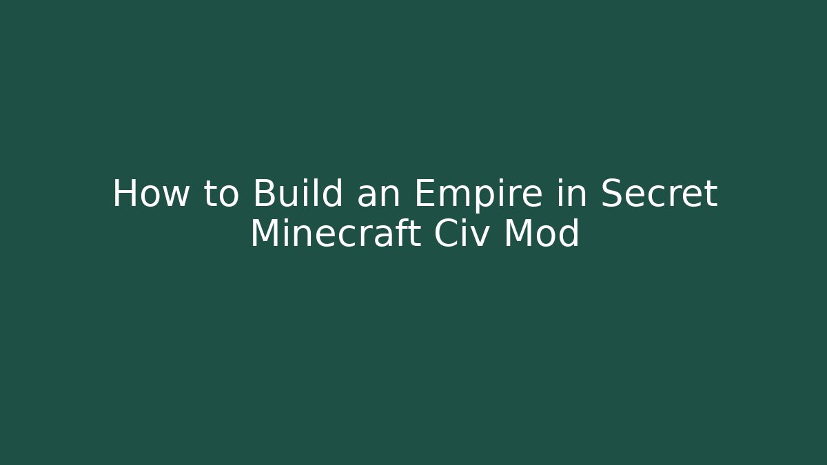 How to Build an Empire in Secret Minecraft Civ Mod - Método de Aprovação