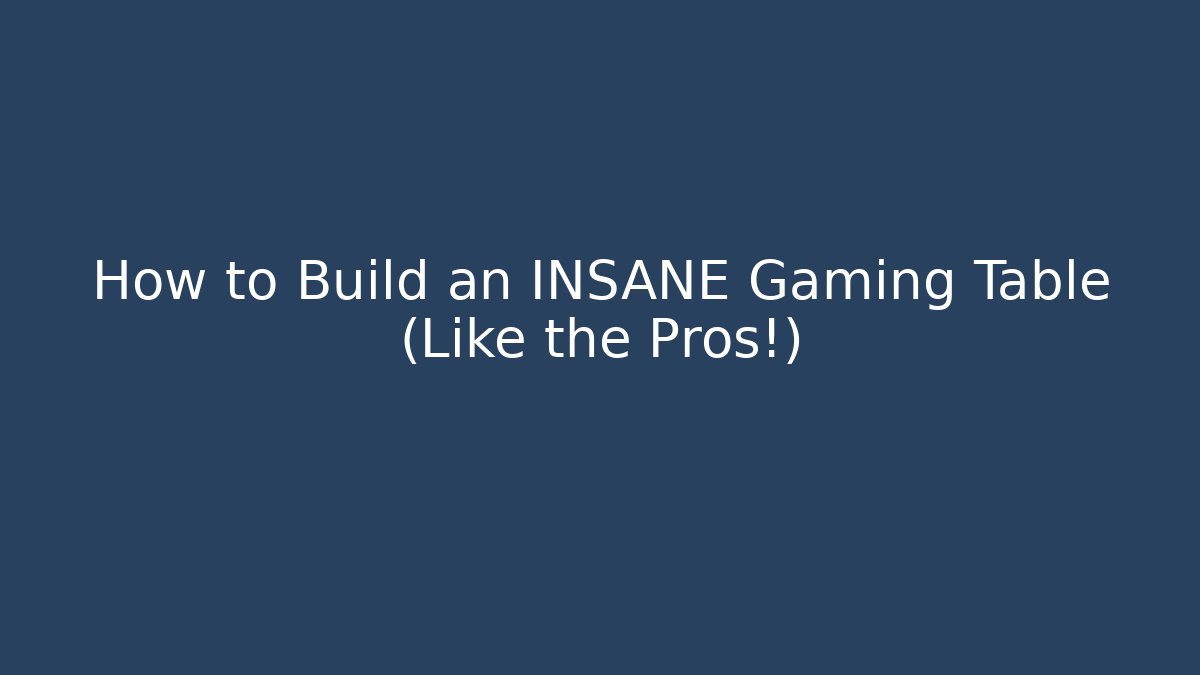 How to Build an INSANE Gaming Table (Like the Pros!)