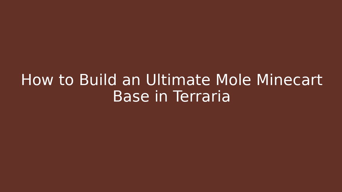 How to Build an Ultimate Mole Minecart Base in Terraria