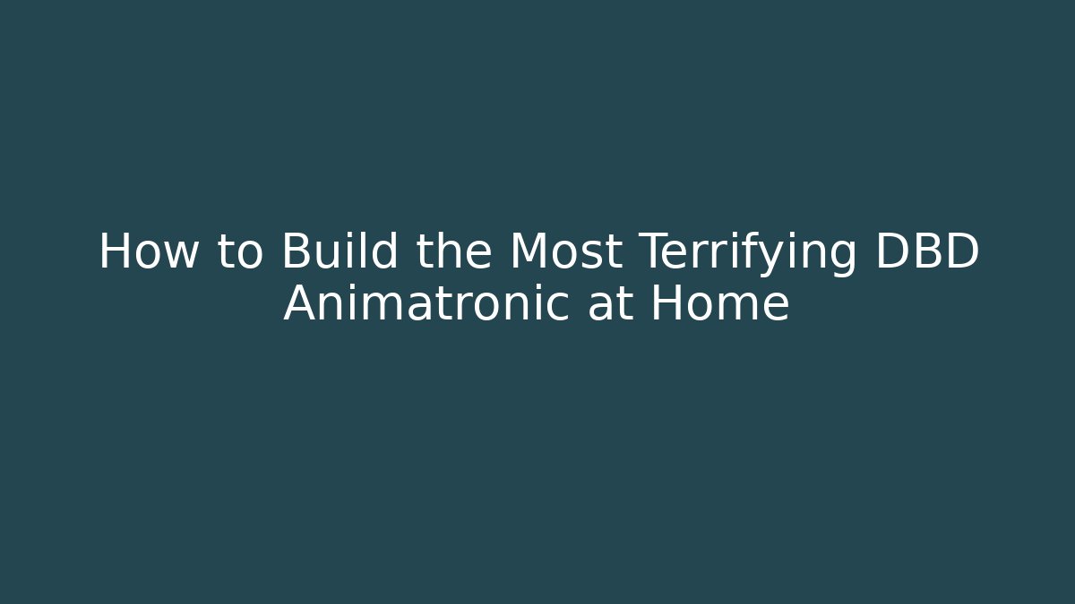 How to Build the Most Terrifying DBD Animatronic at Home