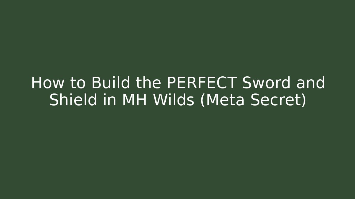 How to Build the PERFECT Sword and Shield in MH Wilds (Meta Secret)