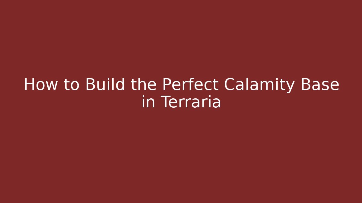 How to Build the Perfect Calamity Base in Terraria