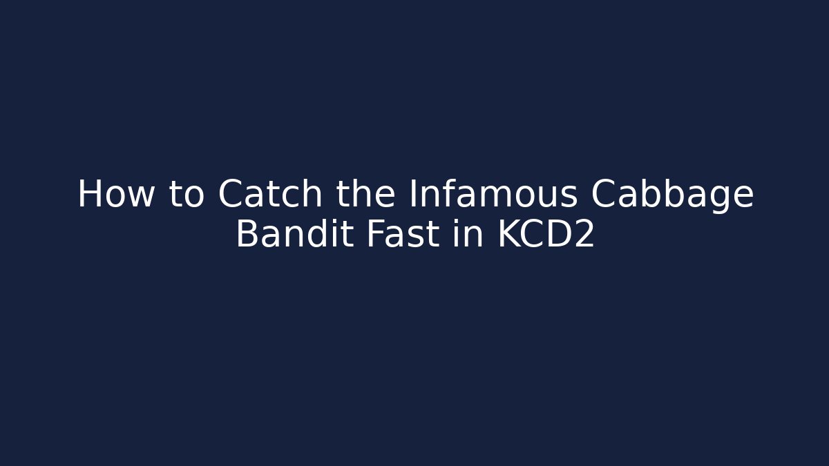 How to Catch the Infamous Cabbage Bandit Fast in KCD2