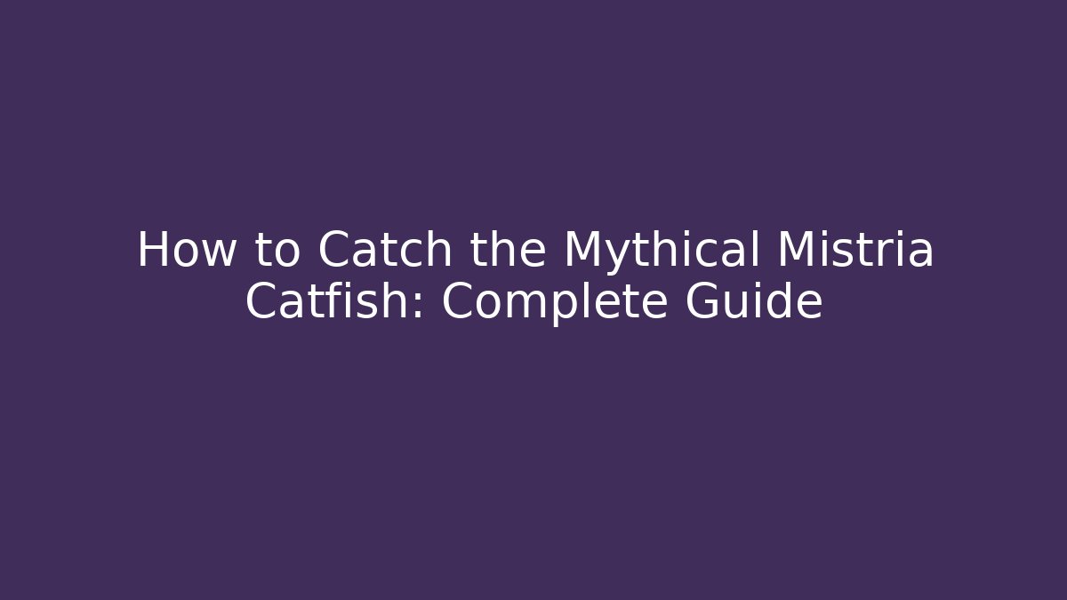How to Catch the Mythical Mistria Catfish: Complete Guide