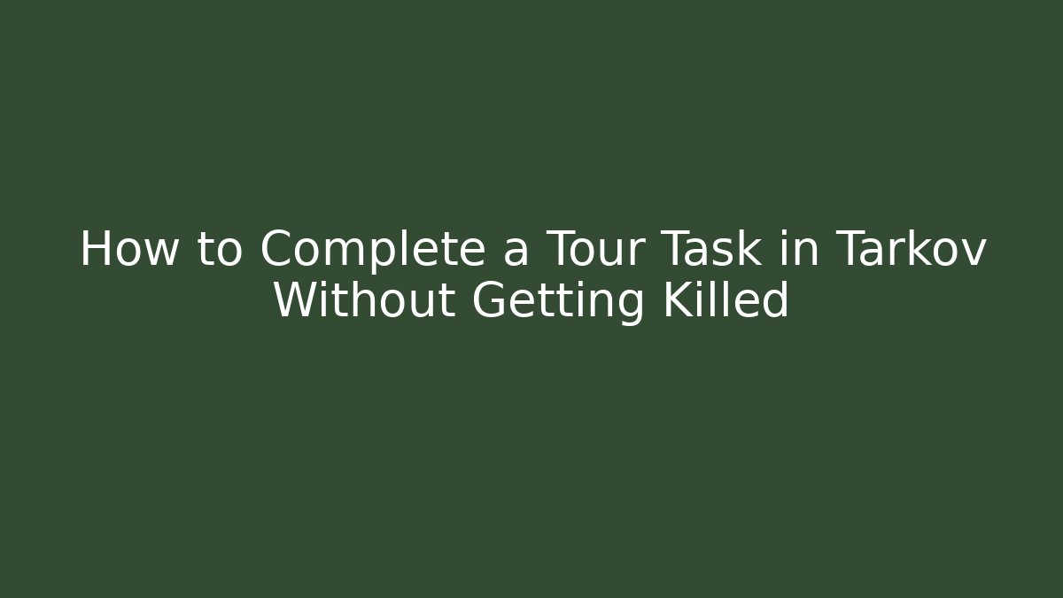 How to Complete a Tour Task in Tarkov Without Getting Killed