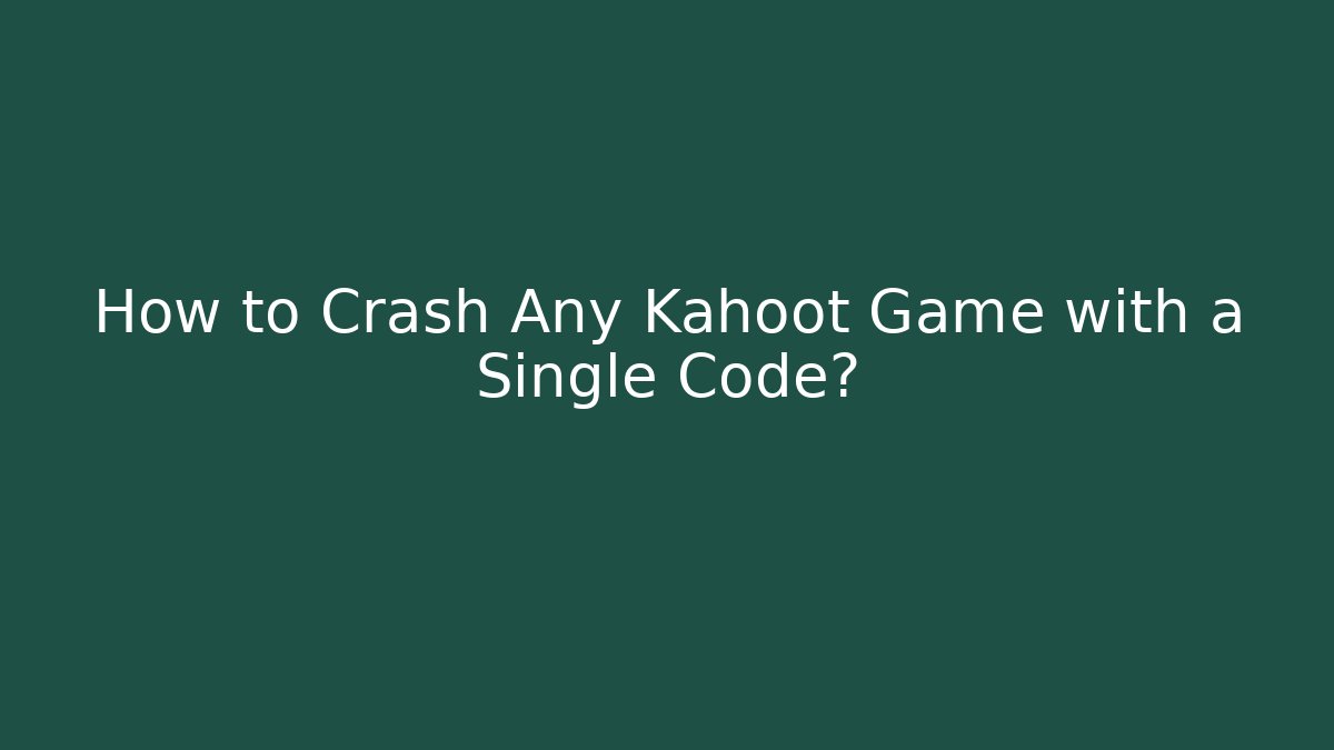 How to Crash Any Kahoot Game with a Single Code?