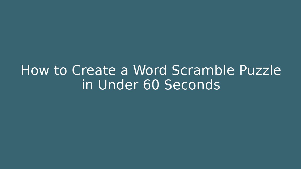 How to Create a Word Scramble Puzzle in Under 60 Seconds
