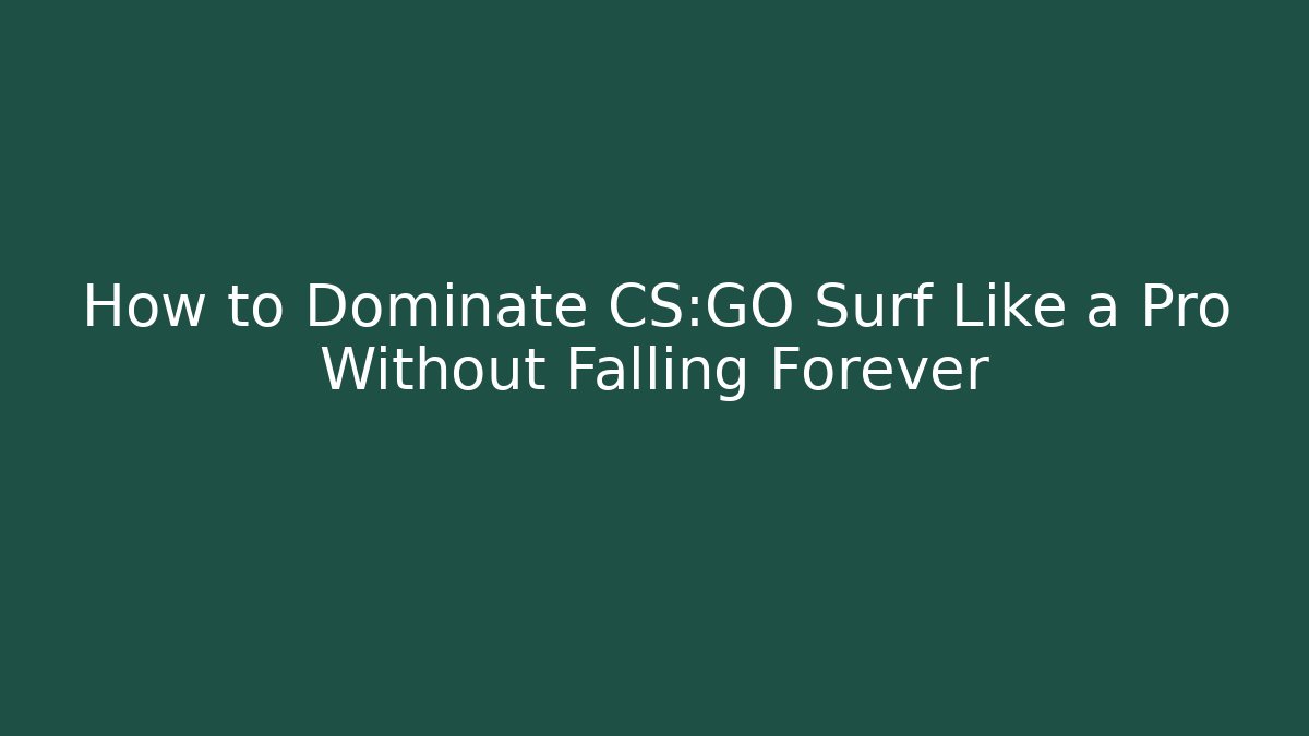 How to Dominate CS:GO Surf Like a Pro Without Falling Forever