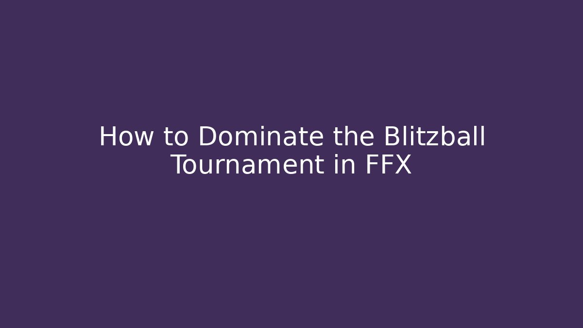 How to Dominate the Blitzball Tournament in FFX