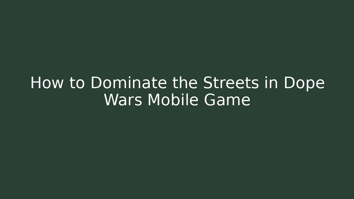 How to Dominate the Streets in Dope Wars Mobile Game