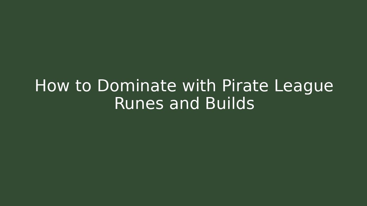 How to Dominate with Pirate League Runes and Builds