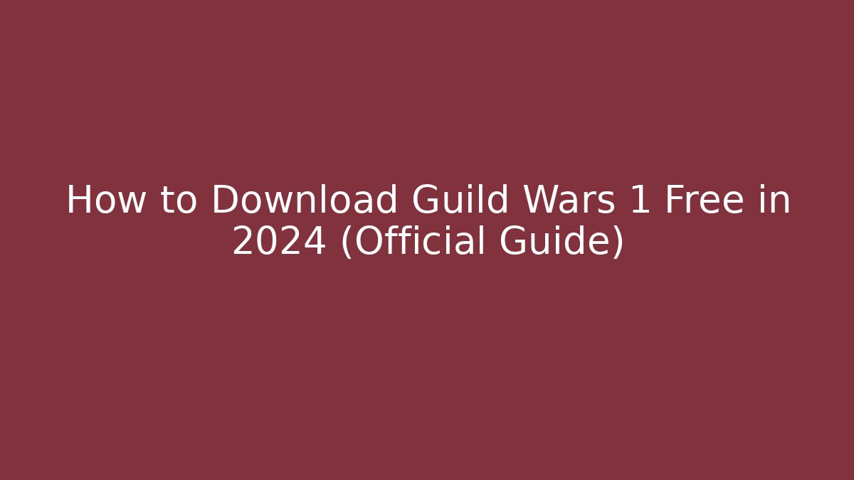 How to Download Guild Wars 1 Free in 2024 (Official Guide)