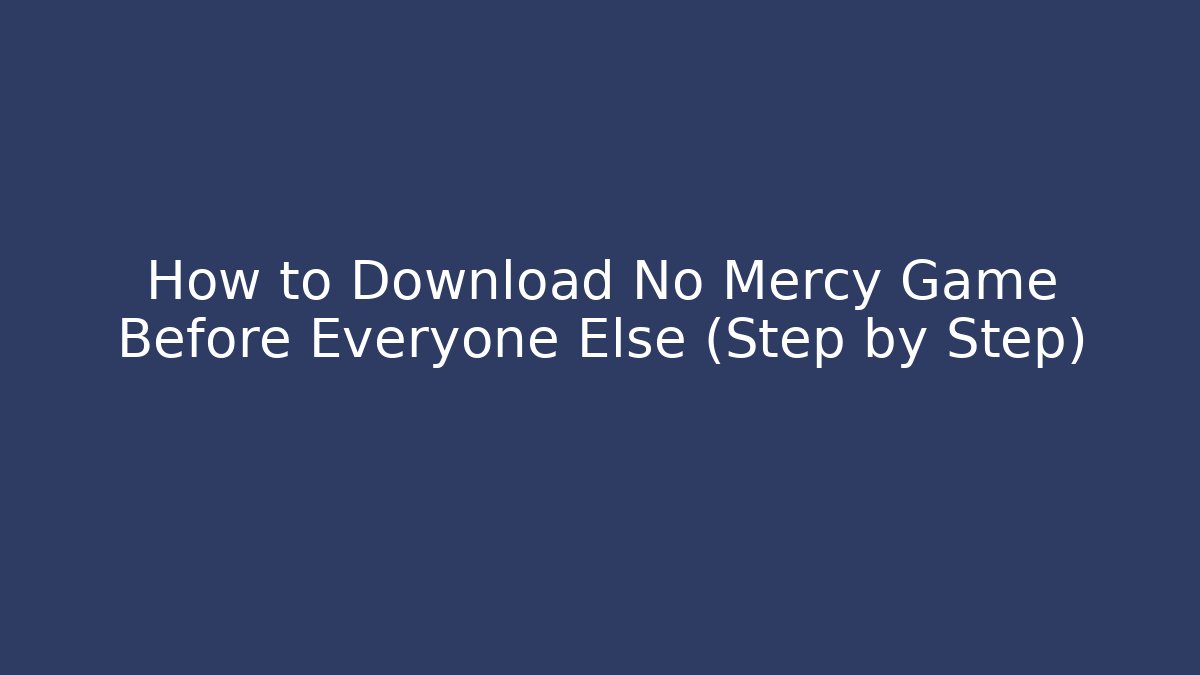 How to Download No Mercy Game Before Everyone Else (Step by Step)