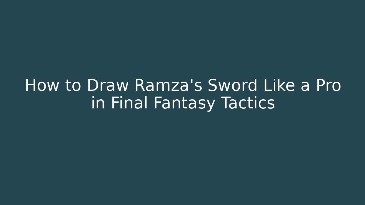 How to Draw Ramza's Sword Like a Pro in Final Fantasy Tactics