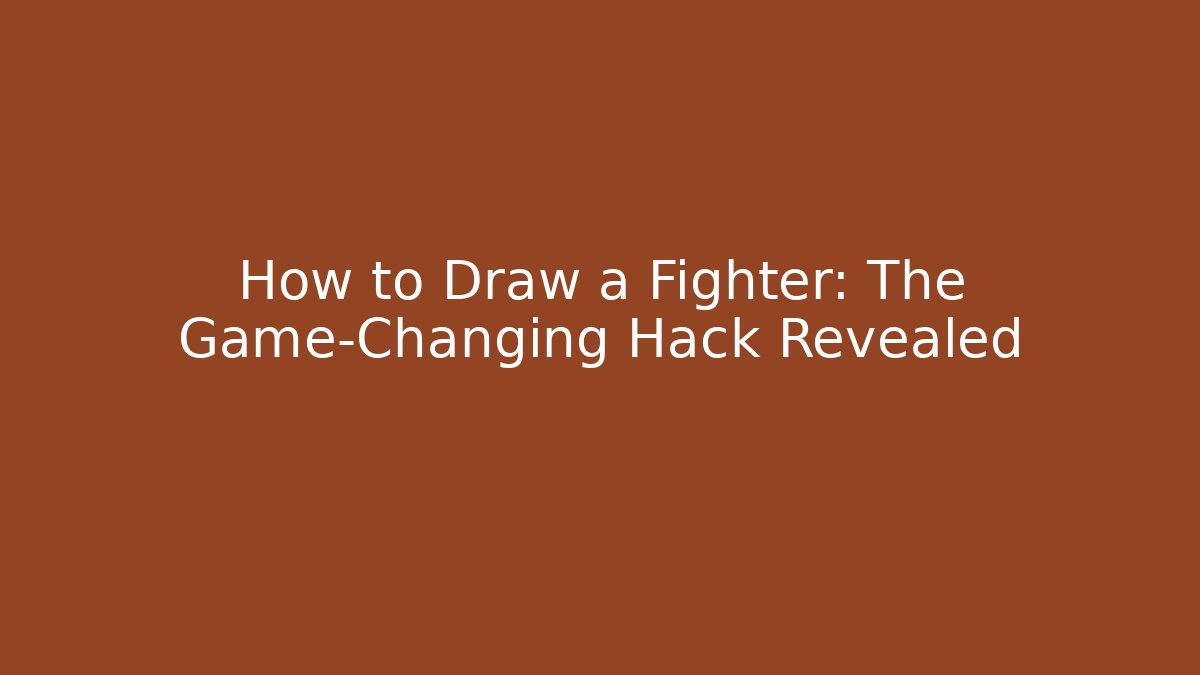 How to Draw a Fighter: The Game-Changing Hack Revealed
