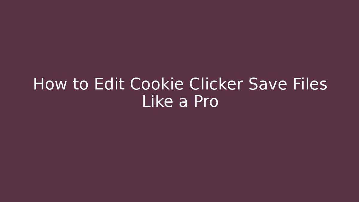 How to Edit Cookie Clicker Save Files Like a Pro - Método de Aprovação