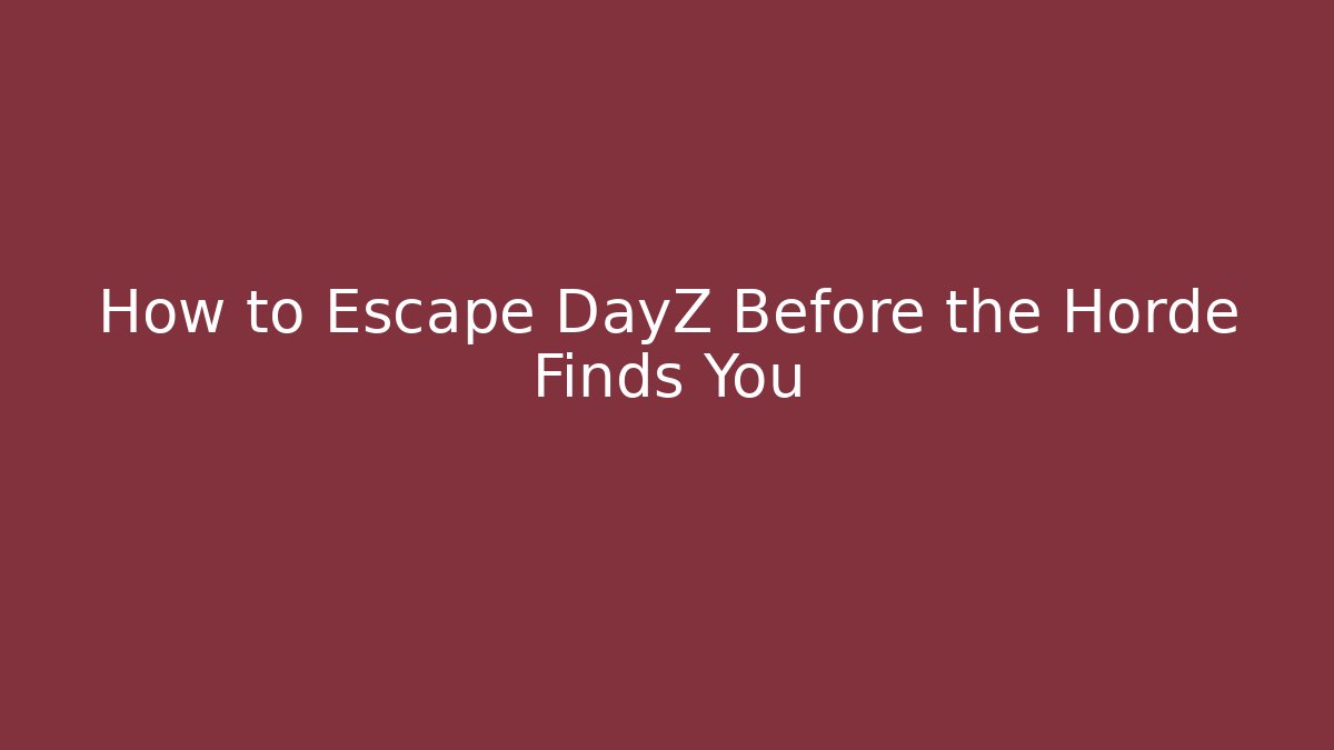 How to Escape DayZ Before the Horde Finds You - Método de Aprovação