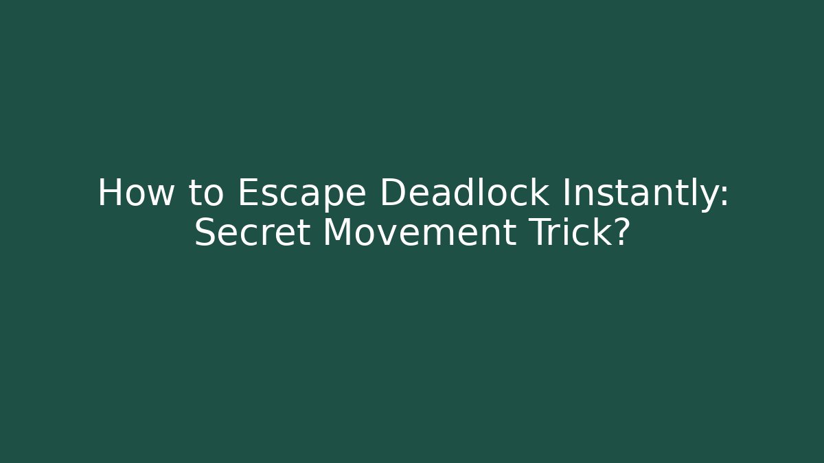 How to Escape Deadlock Instantly: Secret Movement Trick?