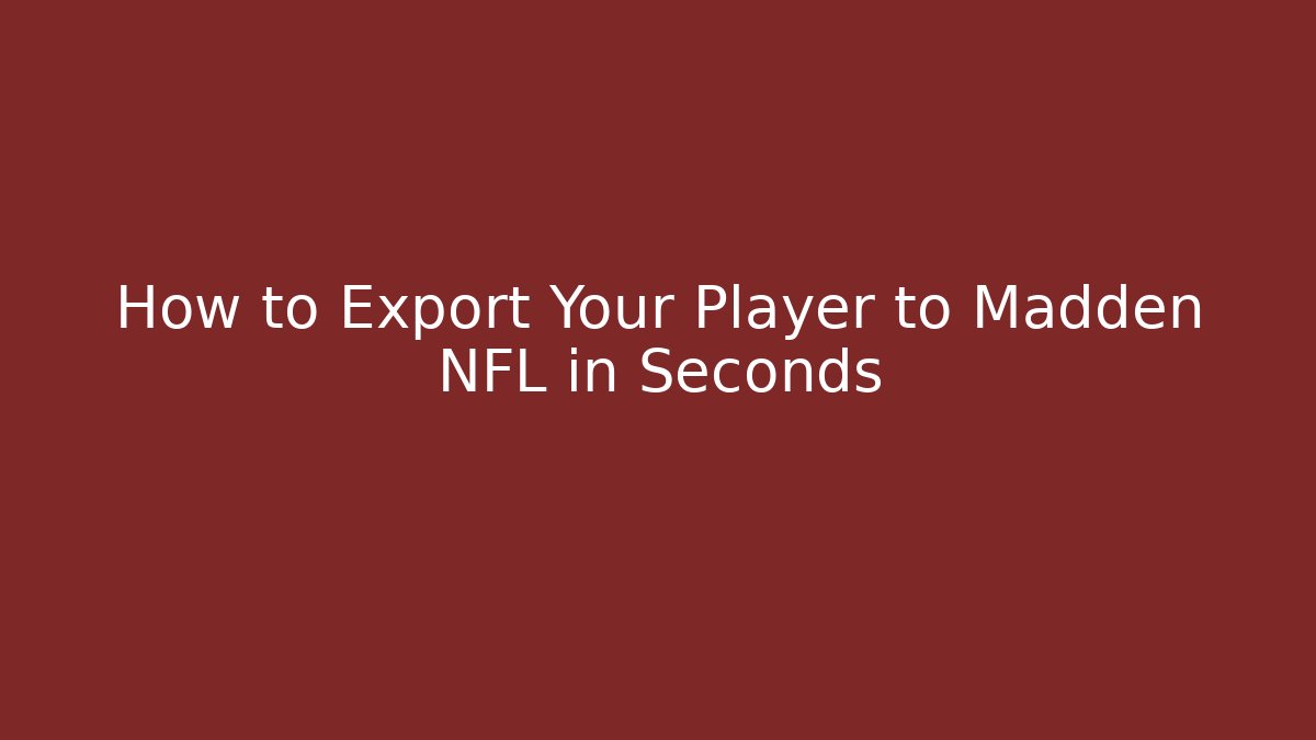 How to Export Your Player to Madden NFL in Seconds