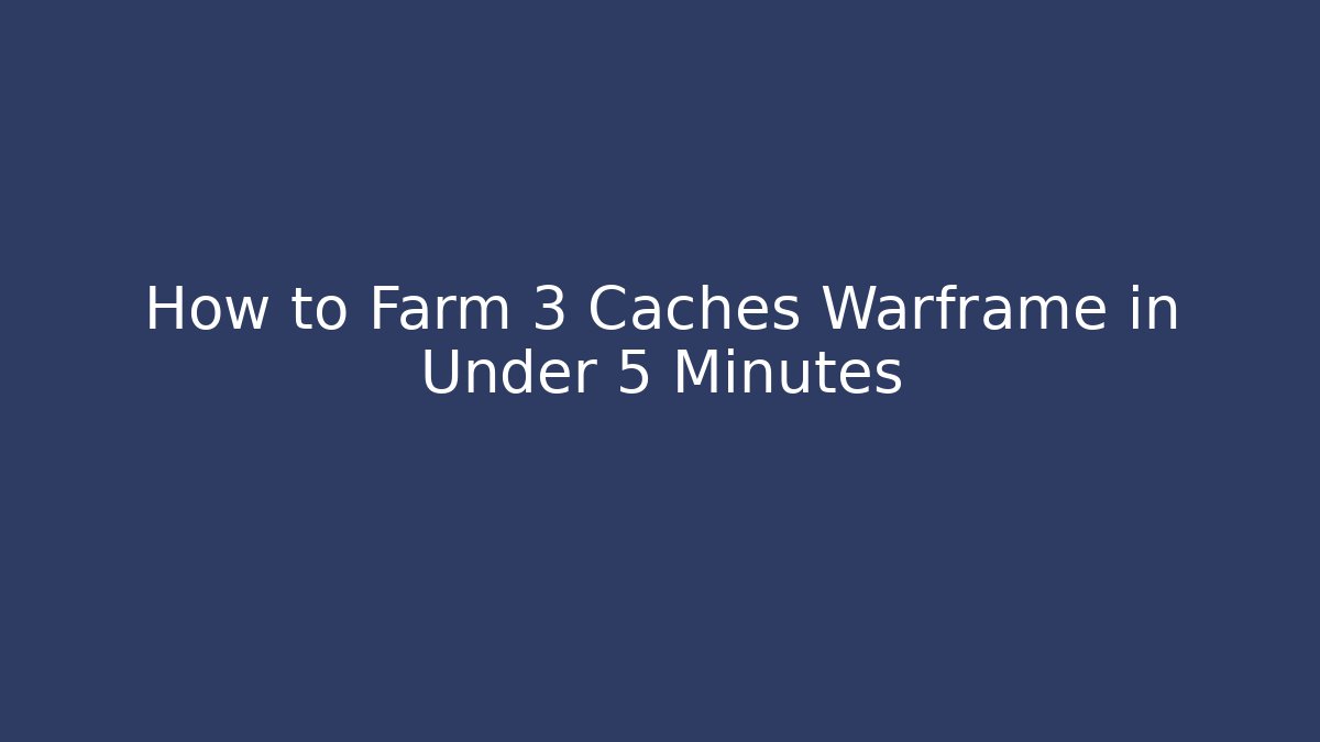 How to Farm 3 Caches Warframe in Under 5 Minutes