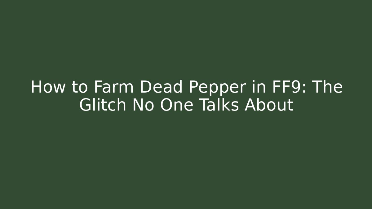 How to Farm Dead Pepper in FF9: The Glitch No One Talks About - Método de Aprovação