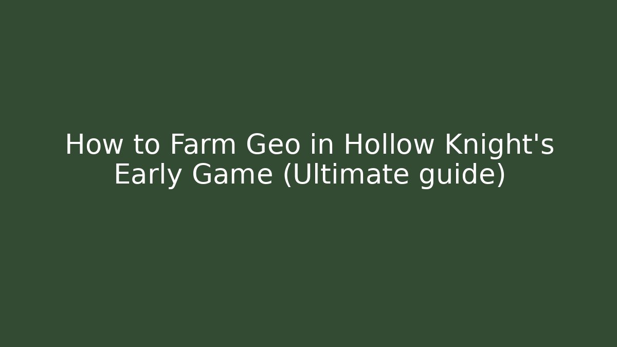 How to Farm Geo in Hollow Knight's Early Game (Ultimate guide)