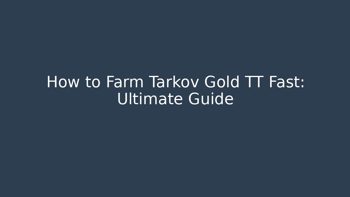 How to Farm Tarkov Gold TT Fast: Ultimate Guide