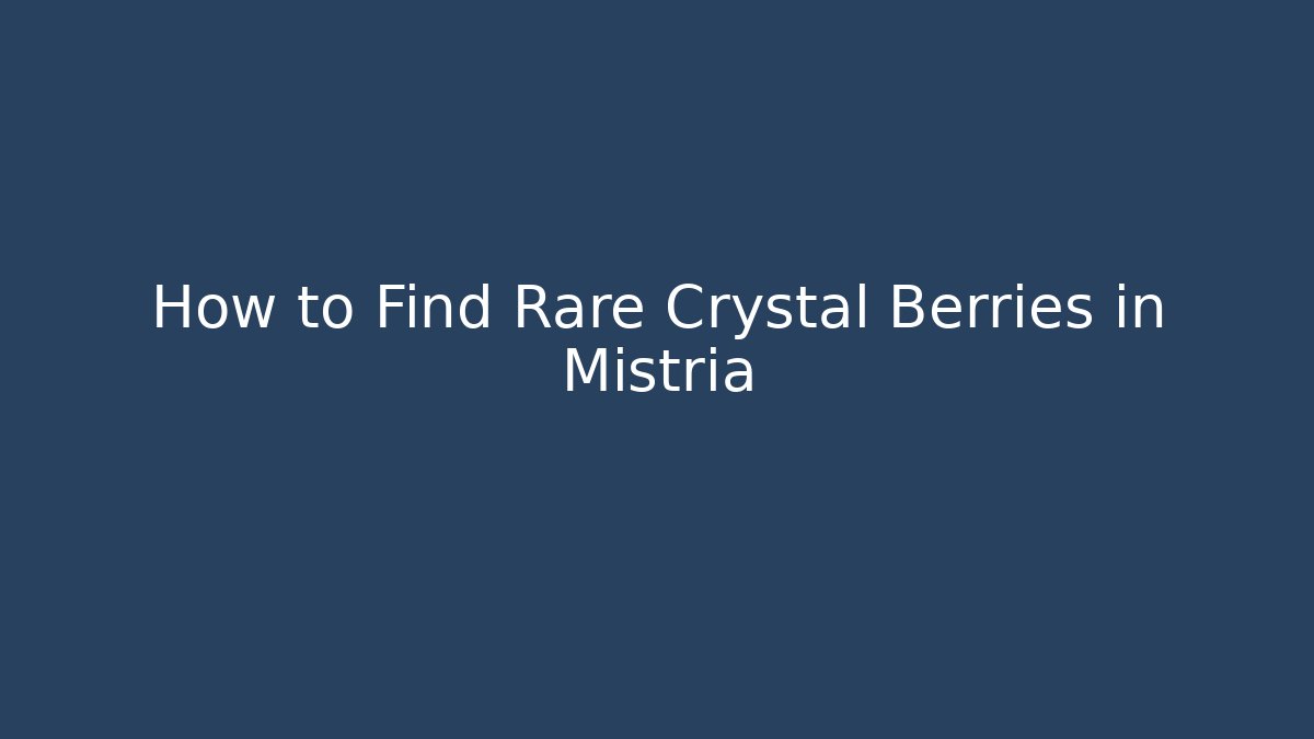 How to Find Rare Crystal Berries in Mistria