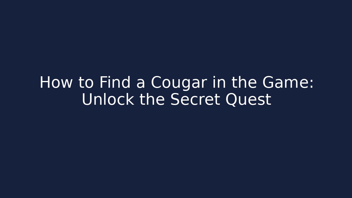 How to Find a Cougar in the Game: Unlock the Secret Quest