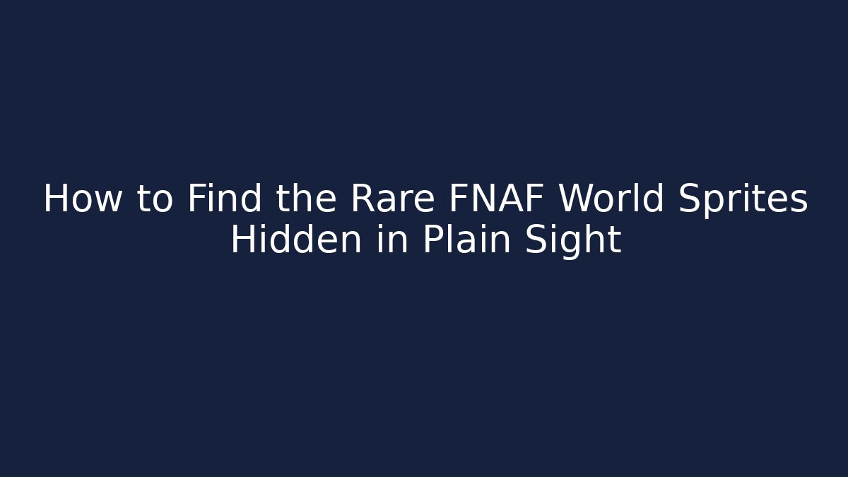 How to Find the Rare FNAF World Sprites Hidden in Plain Sight