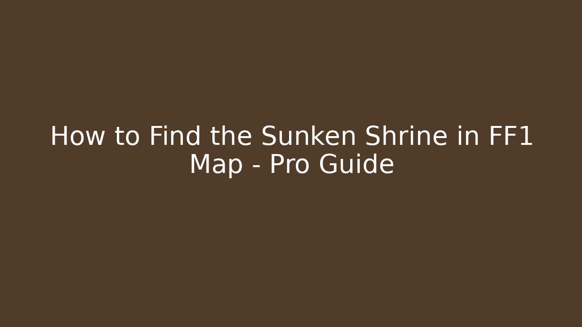 How to Find the Sunken Shrine in FF1 Map - Pro Guide