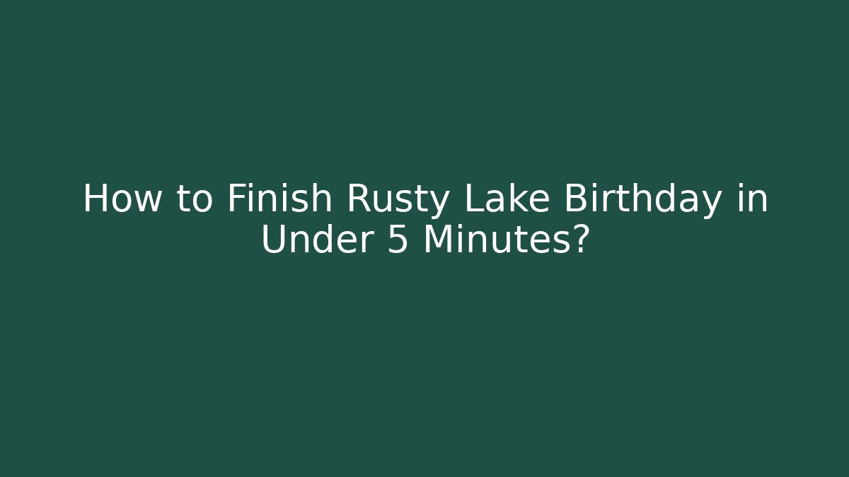How to Finish Rusty Lake Birthday in Under 5 Minutes?