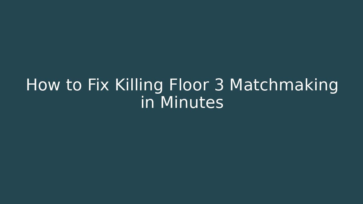 How to Fix Killing Floor 3 Matchmaking in Minutes