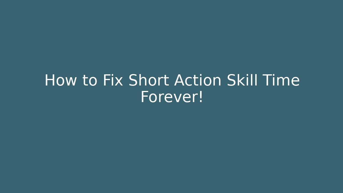 How to Fix Short Action Skill Time Forever!