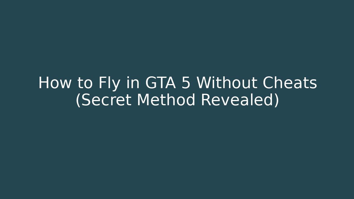 How to Fly in GTA 5 Without Cheats (Secret Method Revealed)