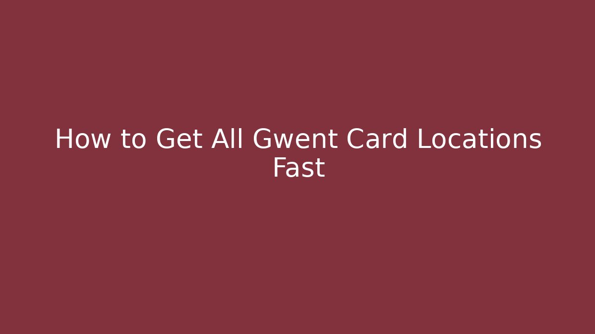 How to Get All Gwent Card Locations Fast