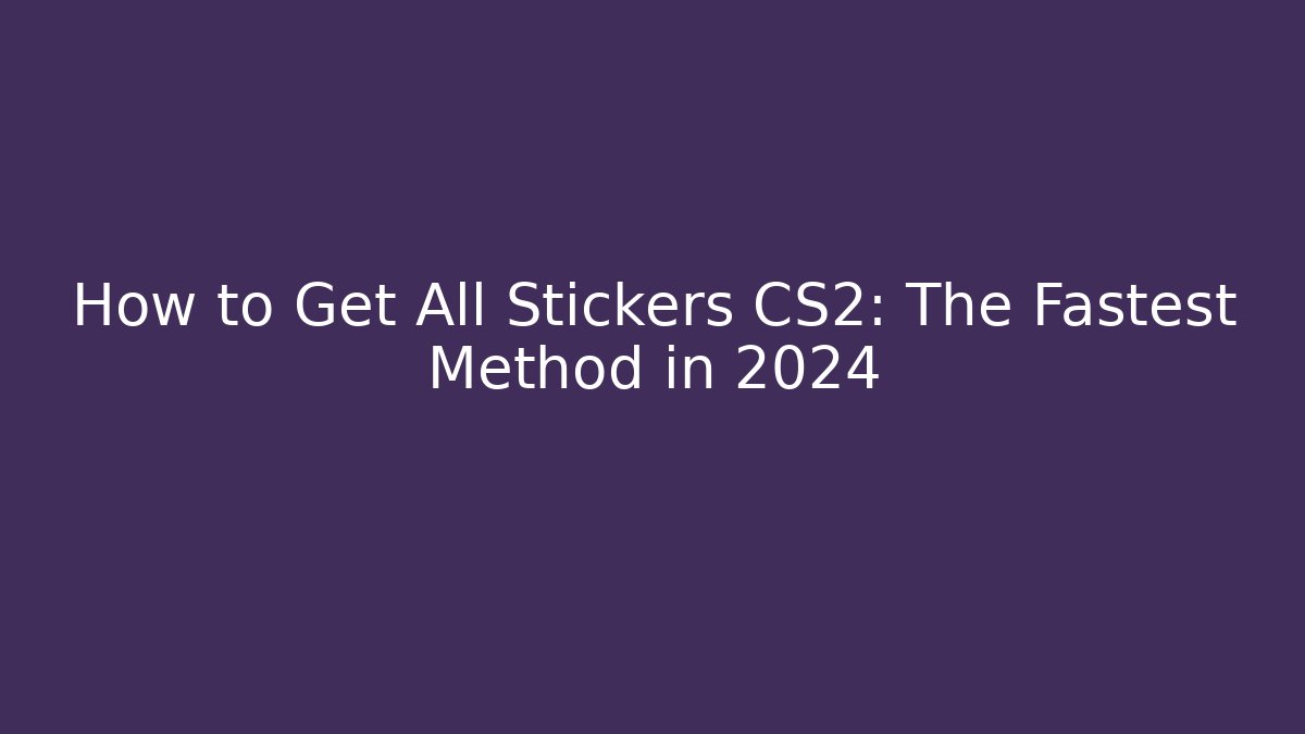How to Get All Stickers CS2: The Fastest Method in 2024 - Método de Aprovação