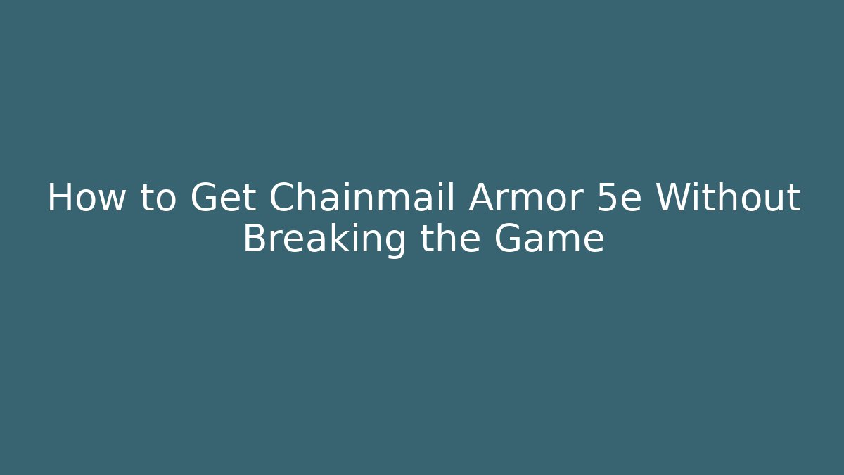 How to Get Chainmail Armor 5e Without Breaking the Game - Método de Aprovação