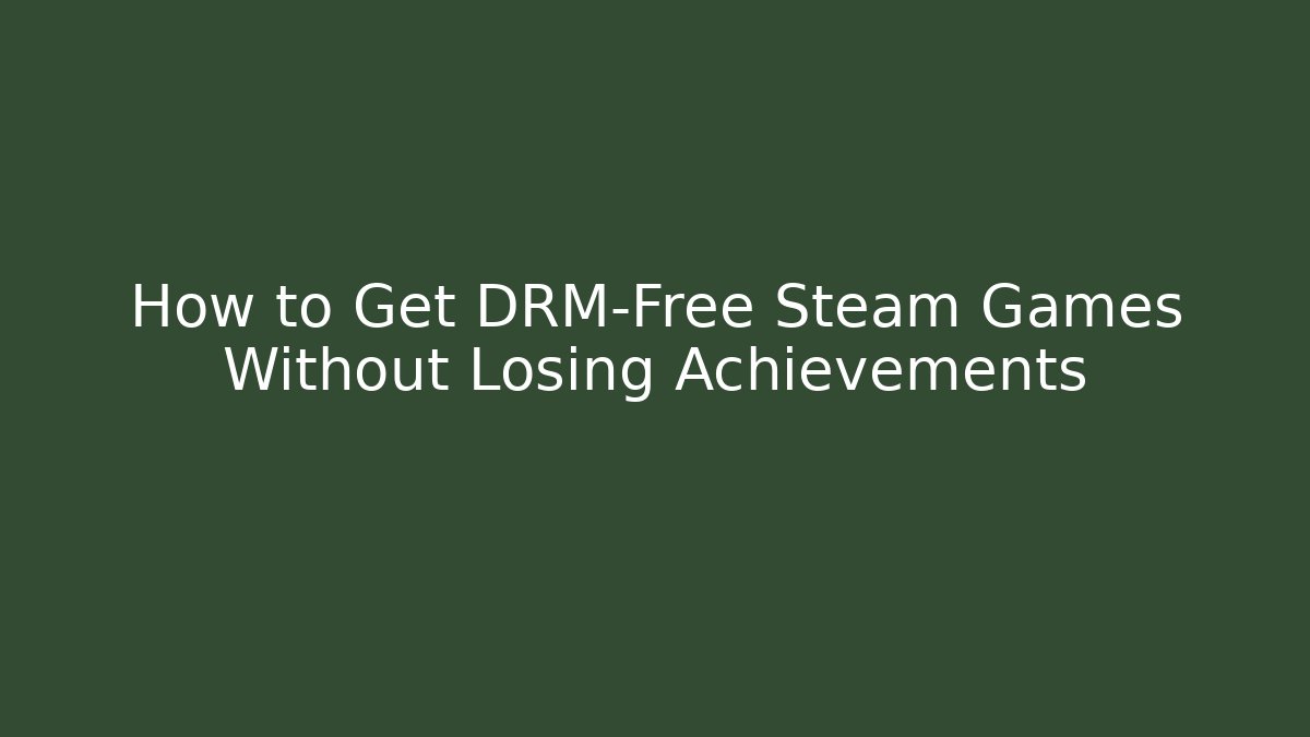 How to Get DRM-Free Steam Games Without Losing Achievements