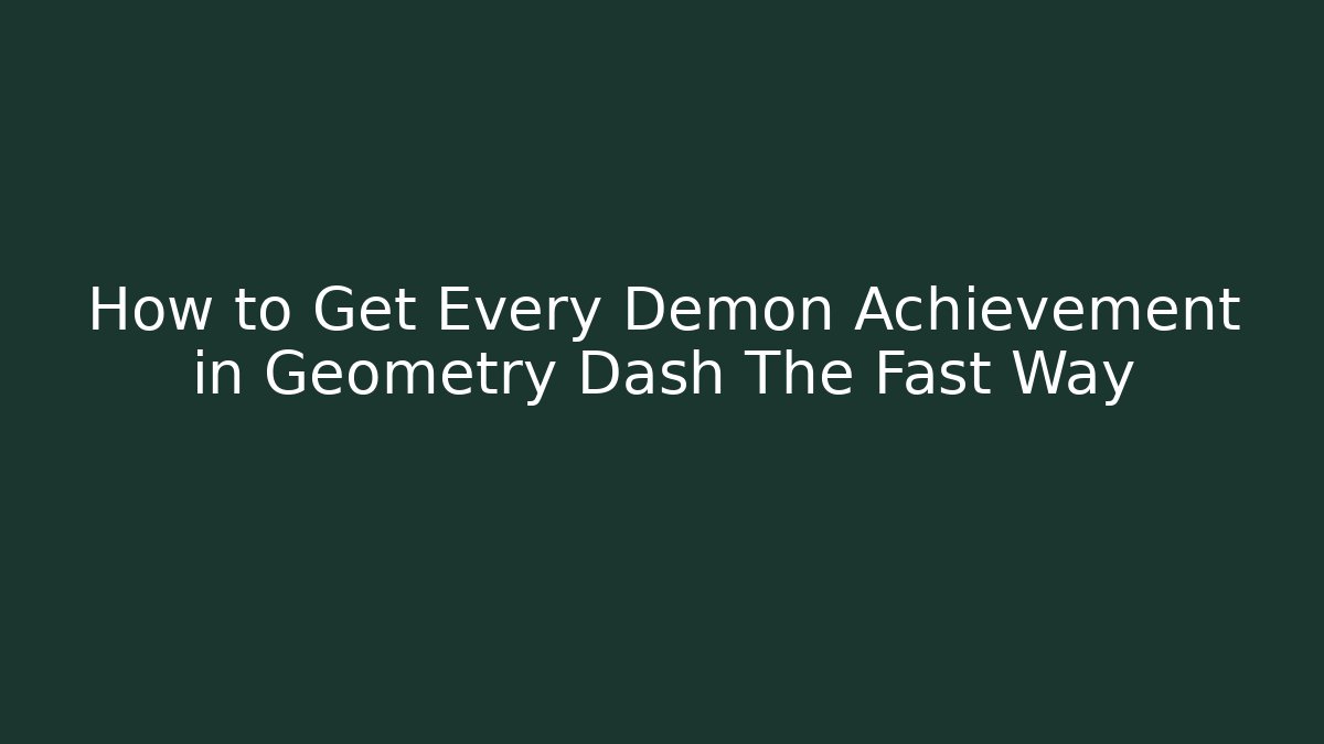 How to Get Every Demon Achievement in Geometry Dash The Fast Way