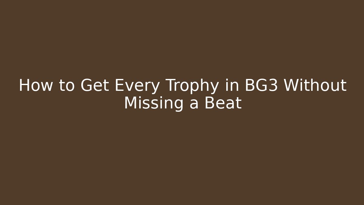 How to Get Every Trophy in BG3 Without Missing a Beat - Método de Aprovação