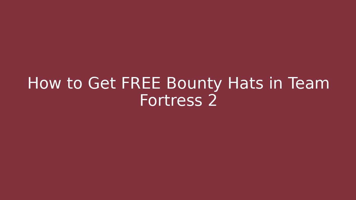 How to Get FREE Bounty Hats in Team Fortress 2