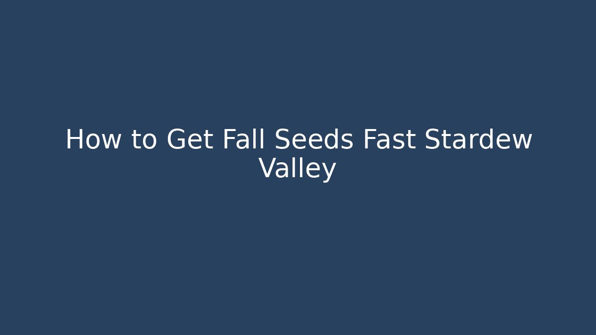 How to Get Fall Seeds Fast Stardew Valley