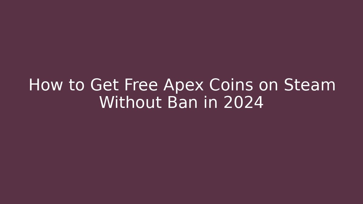 How to Get Free Apex Coins on Steam Without Ban in 2024