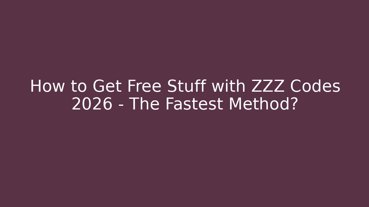 How to Get Free Stuff with ZZZ Codes 2026 – The Fastest Method? - Método de Aprovação