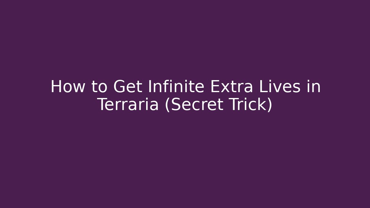 How to Get Infinite Extra Lives in Terraria (Secret Trick)