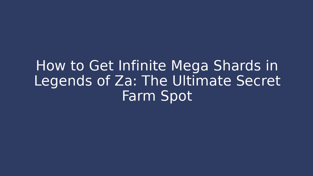 How to Get Infinite Mega Shards in Legends of Za: The Ultimate Secret Farm Spot